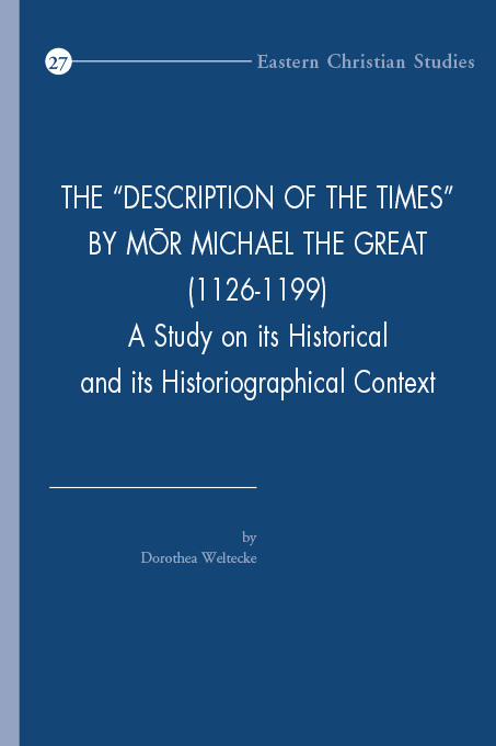 Weltecke, Dorothea - The "Description of the Times" by Mor Michael the Great (1126-1199) Weltecke, Dorothea - The "Description of the Times" by Mor Michael the Great (1126-1199)